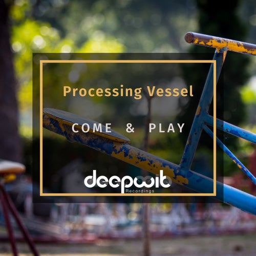 Processing Vessel - Come & Play [DWR143]